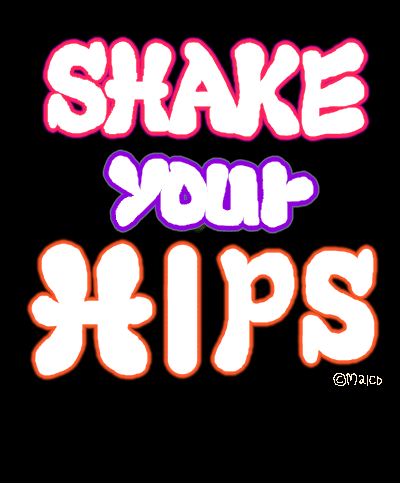 SHAKE your HIPS